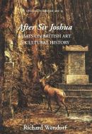 After Sir Joshua - Essays on British Art and Cultural History di Richard Wendorf edito da Yale University Press