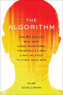 The Algorithm: How AI Can Ruin Your Education, Hijack Your Career, and Steal Your Future di Hilke Schellmann edito da HACHETTE BOOKS