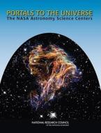 Portals To The Universe di National Research Council, Division on Engineering and Physical Sciences, Space Studies Board, Committee on NASA Astronomy Science Centers edito da National Academies Press