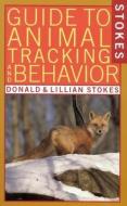 Stokes Guide to Animal Tracking and Behavior di Donald W. Stokes, Lillian edito da LITTLE BROWN & CO
