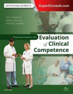 Practical Guide to the Evaluation of Clinical Competence di Eric S. Holmboe, Steven James Durning, Richard E. Hawkins edito da Elsevier - Health Sciences Division