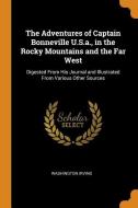 The Adventures Of Captain Bonneville U.s.a., In The Rocky Mountains And The Far West di Washington Irving edito da Franklin Classics Trade Press