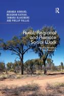 Rural, Regional and Remote Social Work di Amanda Howard, Meaghan Katrak, Dr Tamara Blakemore, Phillip Pallas edito da Taylor & Francis Ltd