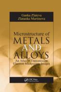 Microstructure of Metals and Alloys di Ganka Zlateva, Zlatanka Martinova edito da Taylor & Francis Ltd