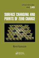 Surface Charging And Points Of Zero Charge di Marek Kosmulski edito da Taylor & Francis Ltd