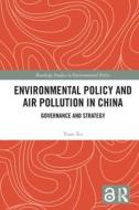 Environmental Policy And Air Pollution In China di Yuan Xu edito da Taylor & Francis Ltd