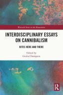 Interdisciplinary Essays On Cannibalism edito da Taylor & Francis Ltd