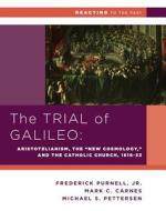 The Trial of Galileo - Aristotelianism, the "New Cosmology," and the Catholic Church, 1616-1633 di Michael S. Petterson edito da W. W. Norton & Company