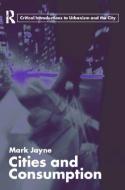 Cities and Consumption di Dr. Mark Jayne edito da Taylor & Francis Ltd