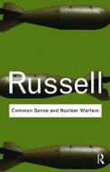 Common Sense and Nuclear Warfare di Bertrand Russell edito da Taylor & Francis Ltd