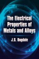 The Electrical Properties of Metals and Alloys di J. S. Dugdale edito da Dover Publications Inc.