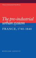The Pre-Industrial Urban System di Bernard Lepetit, Lepetit Bernard edito da Cambridge University Press