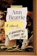 A Wonderful Stroke of Luck di Ann Beattie edito da VIKING HARDCOVER