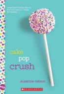 Cake Pop Crush: A Wish Novel di Suzanne Nelson edito da SCHOLASTIC