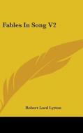 Fables In Song V2 di Robert Lord Lytton edito da Kessinger Publishing