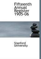 Fifteenth Annual Register 1905-06 di Stanford University edito da BiblioLife