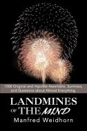 Landmines of the Mind: 1500 Original and Impolite Assertions, Surmises, and Questions about Almost Everything di Manfred Weidhorn edito da AUTHORHOUSE