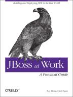 Jboss at Work: A Practical Guide: A Practical Guide di Tom Marrs, Scott Davis edito da OREILLY MEDIA