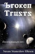 Broken Trusts: Someone's Changing the Rules di Susan Staneslow Olesen edito da Laughing Rabbit Productions