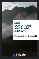 Soil Conditions and Plant Growth di Edward J. Russell edito da Trieste Publishing