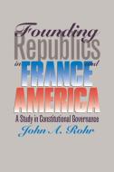 Rohr, J:  Founding Republics in France and America di John A. Rohr edito da University Press of Kansas