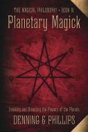 Planetary Magick: Invoking and Directing the Powers of the Planets di Melita Denning, Osborne Phillips edito da LLEWELLYN PUB