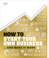 How to Start Your Own Business: The Facts Visually Explained di Dk edito da DK PUB