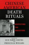 Chinese American Death Rituals di Priscilla Wegars, Sue Fawn Chung edito da AltaMira Press,U.S.