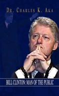 Bill Clinton: Man of the Public di Charles K. Aka edito da AUTHORHOUSE