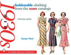 Fashionable Clothing from the Sears Catalogs Mid 1930's di Tammy Ward edito da SCHIFFER PUB LTD