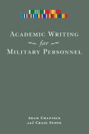 Academic Writing for Military Personnel di Adam Chapnick edito da University of Ottawa Press