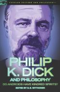 Philip K. Dick and Philosophy edito da Open Court Publishing Co ,U.S.