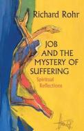 Job and the Mystery of Suffering: Spiritual Reflections di Richard Rohr edito da CROSSROAD PUB