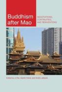 Buddhism After Mao: Negotiations, Continuities, and Reinventions edito da UNIV OF HAWAII PR