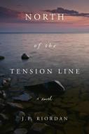 North of the Tension Line di J. F. Riordan edito da Beaufort Books