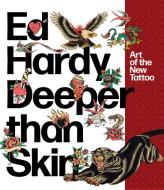 Ed Hardy: Deeper Than Skin di Karin Breuer, Ed Hardy edito da Mondadori Electa