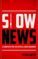 Slow News di Peter Laufer edito da Oregon State University Press