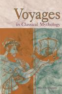 Voyages in Classical Mythology di Mary Ellen Snodgrass edito da ABC-CLIO