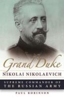 Grand Duke Nikolai Nikolaevich di Paul Robinson edito da Northern Illinois University Press