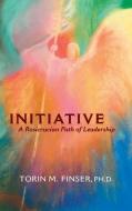 Initiative: A Rosicrucian Path of Leadership di Torin M. Finser edito da STEINER BOOKS