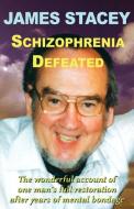 Schizophrenia Defeated di James Stacey edito da CROSSBRIDGE BOOKS