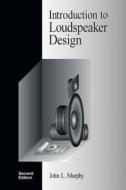 Introduction to Loudspeaker Design: Second Edition di John L. Murphy edito da True Audio