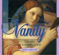 Vanity: The Art of Looking Good di Linda Abrams edito da Red Rock Press