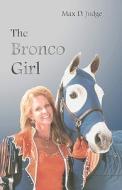The Bronco Girl di Max D. Judge, Dr Max D. Judge edito da Salt Marsh Cottage Books