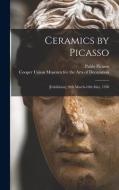 Ceramics by Picasso: [Exhibition] 28th March-10th May, 1958 di Pablo Picasso edito da LIGHTNING SOURCE INC
