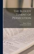 The Bloudy Tenent of Persecution di Roger Williams, Samuel Lunt Caldwell edito da LEGARE STREET PR