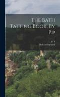 The Bath Tatting Book, By P.p di P. P edito da LEGARE STREET PR