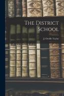 The District School di J. Orville Taylor edito da LEGARE STREET PR