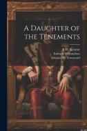 A Daughter of the Tenements di William Randolph Hearst, E. W. Kemble, Edward W. Townsend edito da LEGARE STREET PR