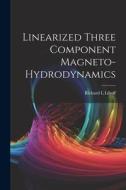 Linearized Three Component Magneto-hydrodynamics di Richard L. Liboff edito da LEGARE STREET PR